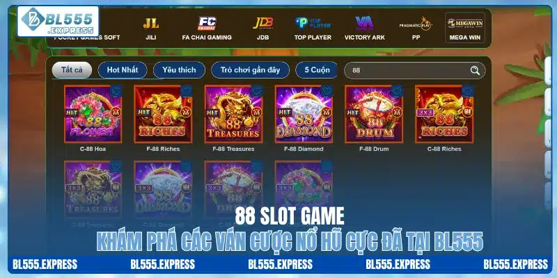 88 Slot Game – Khám Phá Các Ván Cược Nổ Hũ Cực Đã Tại BL555