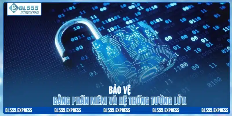 Bảo vệ bằng phần mềm và hệ thống tường lửa 