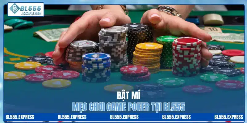 Bật mí mẹo chơi game poker tại BL555 