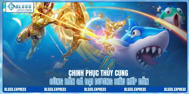 Chinh Phục Thủy Cung Cùng Bắn Cá Đại Dương Siêu Hấp Dẫn