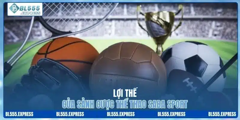 Lợi thế của sảnh cược thể thao Saba Sport