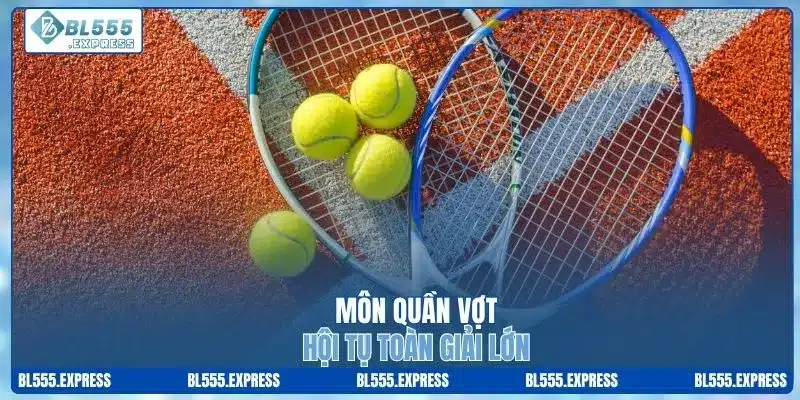 Môn quần vợt hội tụ toàn giải lớn