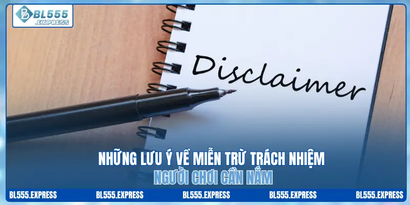 Những lưu ý về miễn trừ trách nhiệm người chơi cần nắm