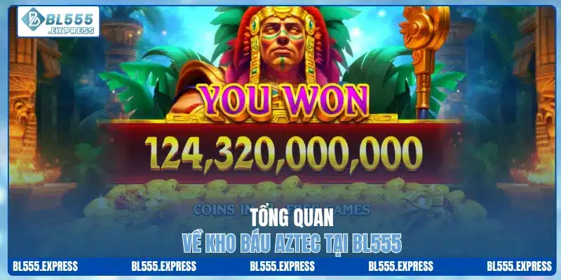 Tổng quan về kho báu Aztec tại BL555